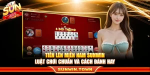 Tiến Lên Miền Nam Sunwin – Luật Chơi Chuẩn Và Cách Đánh Hay