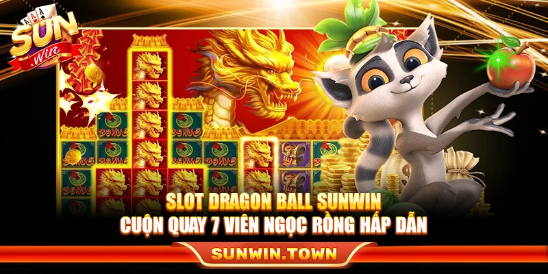 Slot Dragon Ball Sunwin – Cuộn Quay 7 Viên Ngọc Rồng Hấp Dẫn