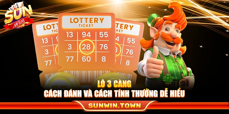Lô 3 Càng – Cách Đánh Và Cách Tính Thưởng Dễ Hiểu