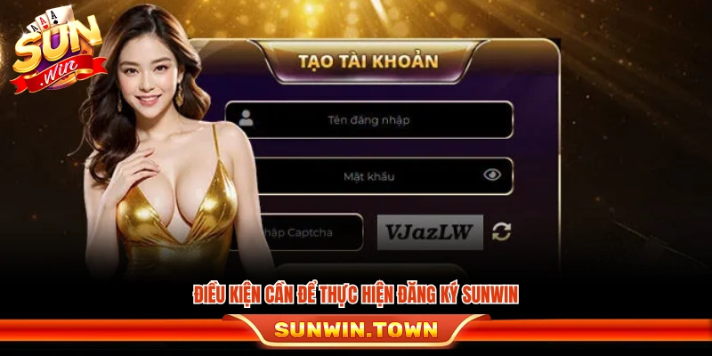 Các điều kiện bắt buộc để có thể đăng ký Sunwin